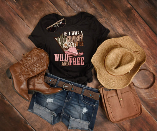 If I was a Cowboy Wild and Free Tee